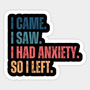 i came i saw i had anxiety so i left Sticker